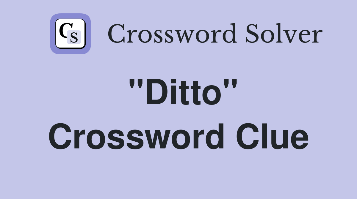 "Ditto" Crossword Clue Answers Crossword Solver